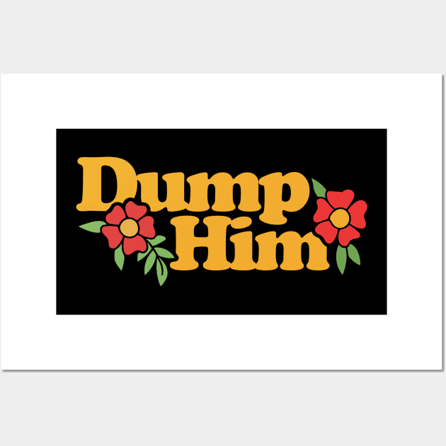 Dump Him Wall Art by bubbsnugg